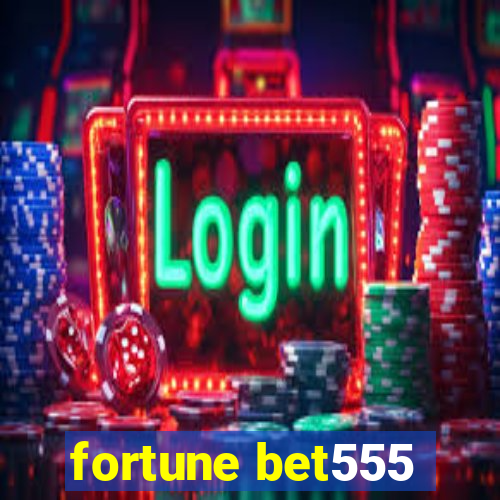 fortune bet555